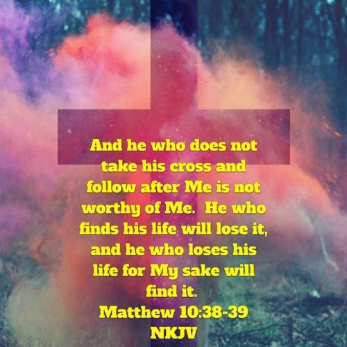 pistol247:And he who does not take his cross and follow after...