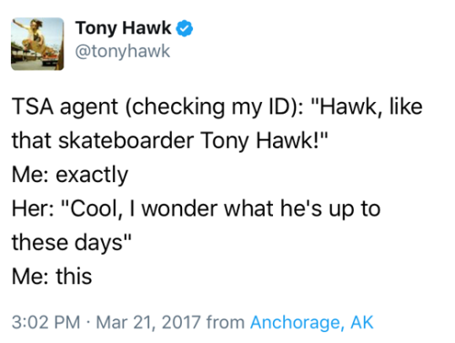 jooshbag:My favorite meme is everybody knowing who Tony Hawk is...