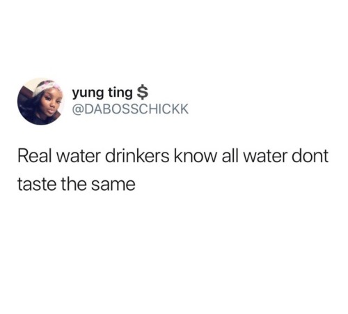 alwaysbewoke - rosiebeen - Omg yes! I Immediately know good water...