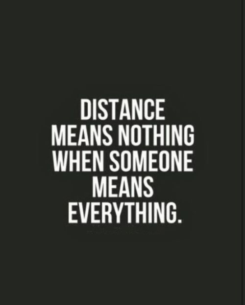 quotes:Distance means nothing when someone means everything