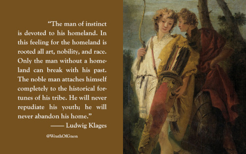 wrathofgnon - “The man of instinct is devoted to his homeland. In...