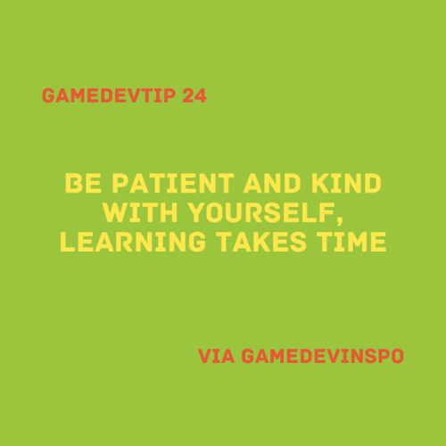 GAMEDEVTIP 24GAMEDEVTIP 24 by GameDevInspoBe patient and kind...
