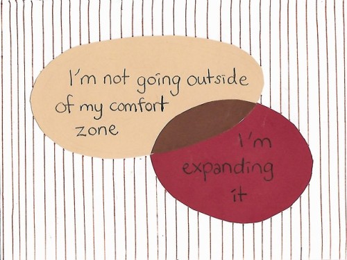 just-rise-again:I’m not going outside of my comfort zone - I’m...