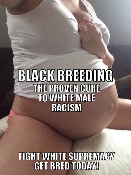 black-cock-breeding-white-wombs - selfexterminatingwhiteboi - What...