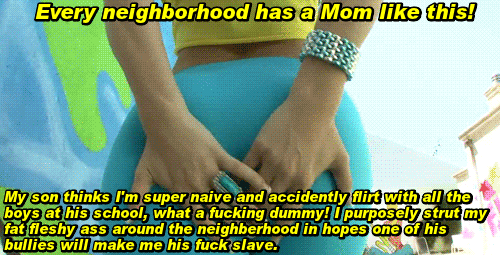 whydoeseveryonefuckmymom - Every neighborhood has a whore mom in...