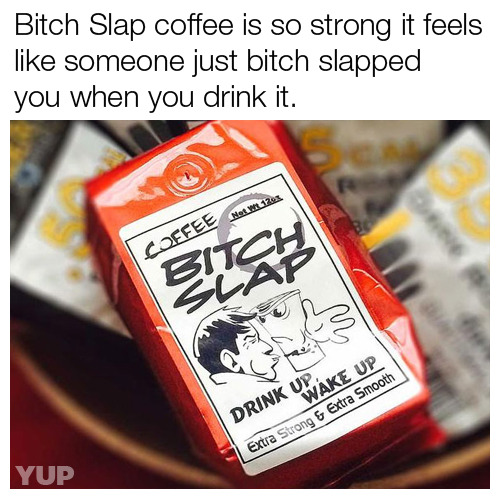 yup-that-exists:Bitch Slap Coffee 