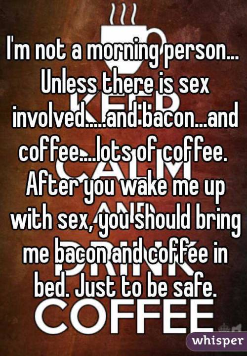 missvalkyrie1 - Mmmmm coffee and sex…The best part of waking up...