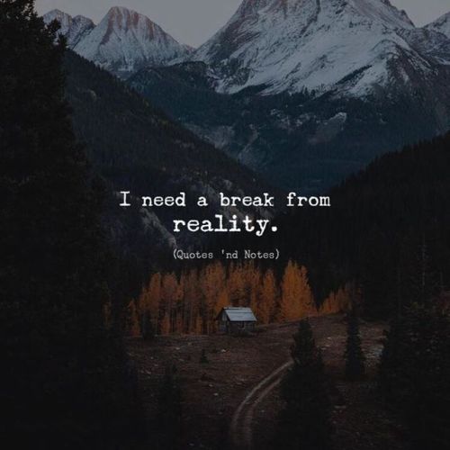 quotesndnotes - I need a break from reality. —via...