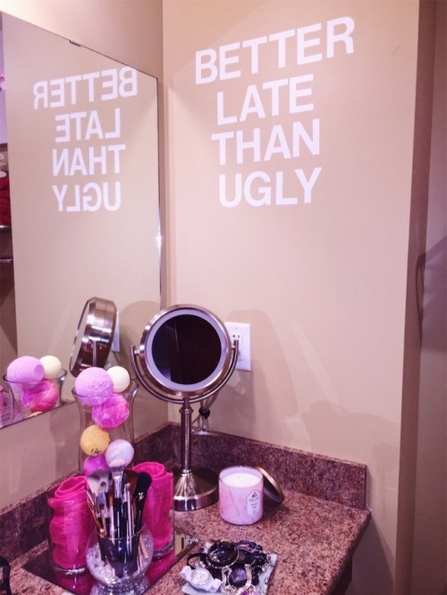 the-modern-female:Better late than ugly.When you are done in...