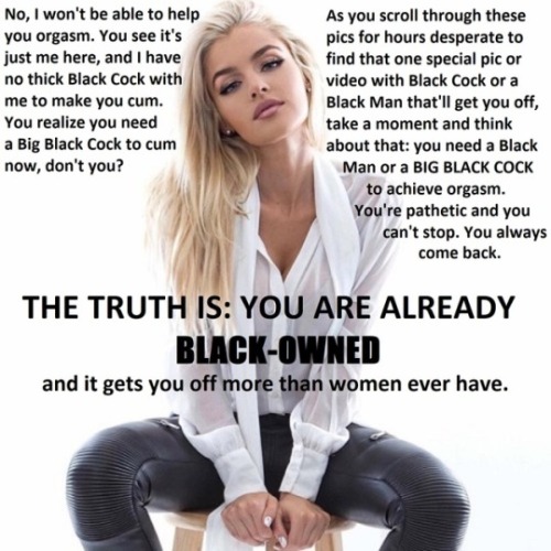 sissy-bbc-addict - No black cock means I can’t cumSo totally true...