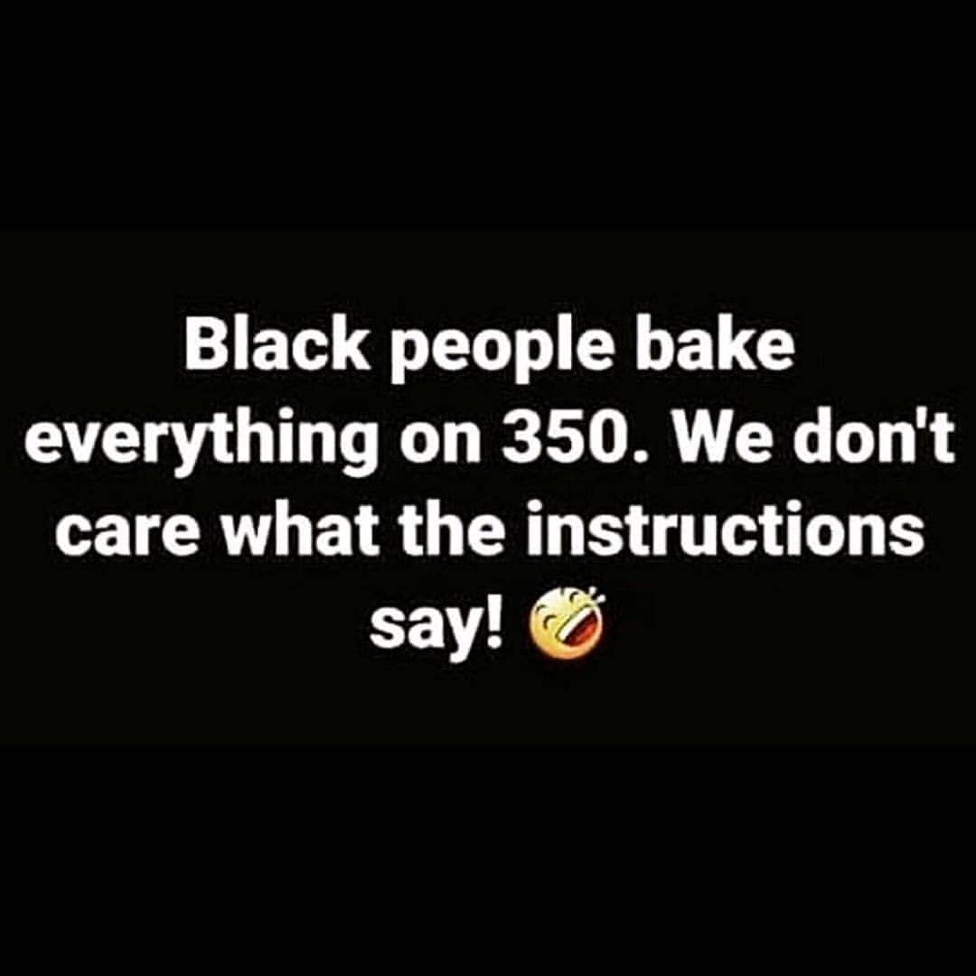 luvyourmane: “The perfect temperature for everything! 🤣😂 .. . . . #sundaydinner #cooking #blackpeople #baking ”