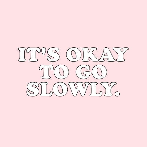 cwote - it’s okay to go slowly - )