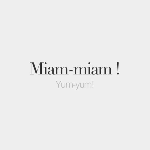 bonjourfrenchwords:Miam-miam ! • Yum-yum! • /mjam.mjam/