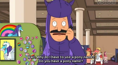 Thought it would be funny to reference this episode of Bob's Burgers since My Little Pony: The Movie is in theaters this weekend.