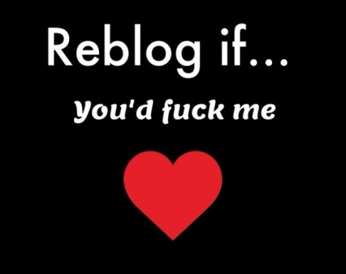 lookinforfunsblog - Reblog my pics if you would fuck me…..Any...