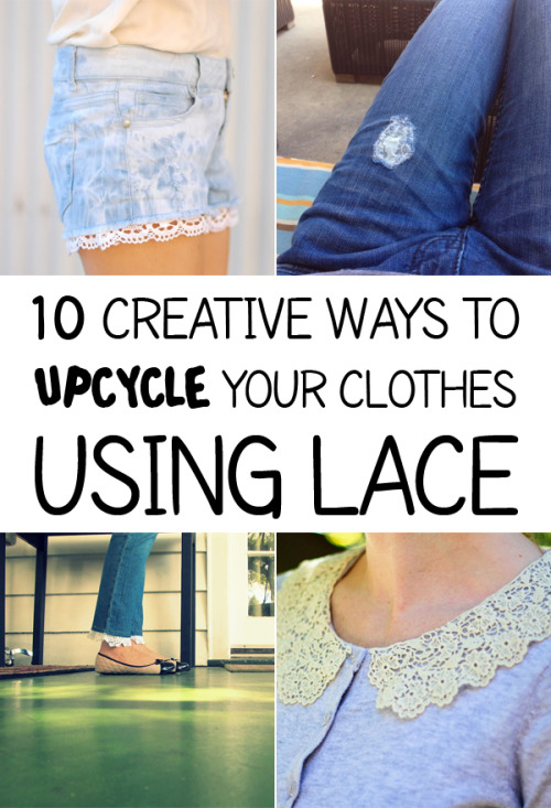 diytotry - 10 CREATIVE WAYS TO UPCYCLE YOUR CLOTHES USING LACE →