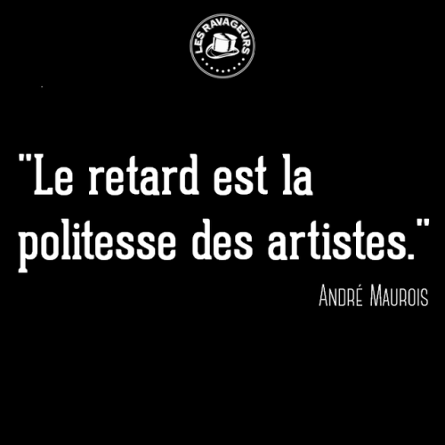 lesravageurs - Ravageurs try not to be late. | André Maurois