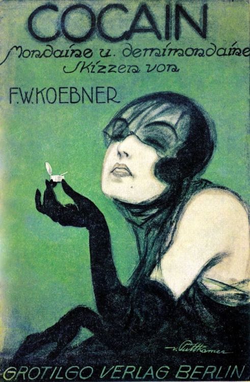 thewisecrackingstwenties: “Stunning cover for “COCAIN” novel by F.W.Koebner 1920’s. Weimar Berlin. Novel about cocaine addiction.”