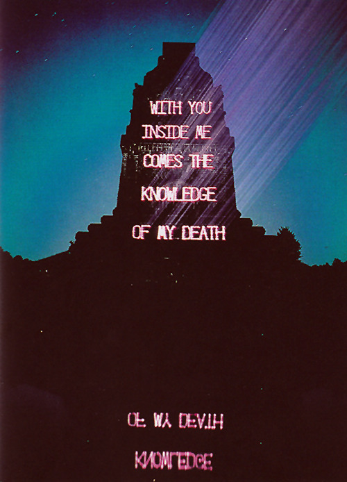 visual-poetry - »with you inside me comes the knowledge of my...
