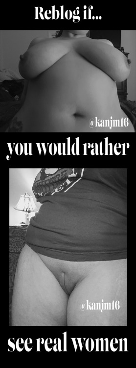 kanjm16 - Real Women are sexy, curvy, and full of beautiful flaws.