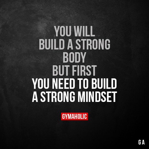 gymaaholic:You will build a strong bodyBut first you need to...