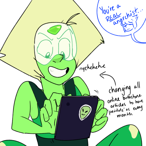 Peridot wanted to be celebrated year-round so she hacked all the articles. CONGRATS, YOU ALL HAVE PERIDOT BIRTHSTONES NOW