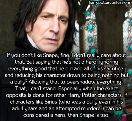 harrypotterconfessions - If you don’t like Snape, fine, I don’t...
