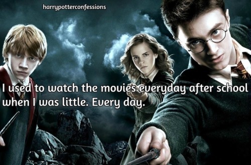 harrypotterconfessions - I used to watch the movies everyday...
