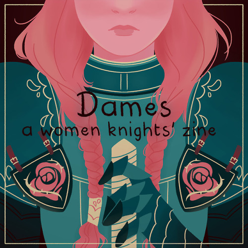 dames-zine:Dames is a collaborative zine about women knights...