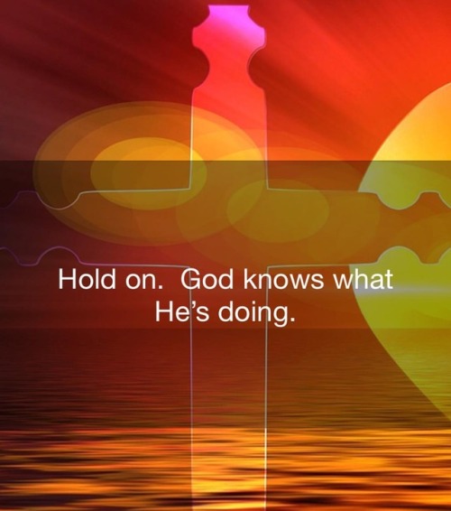 #Hold on, #God #known what’s He’s doing. #Catholic #christian