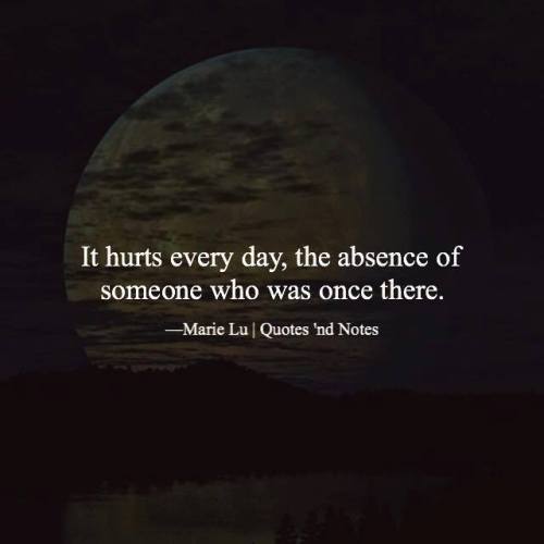 quotesndnotes - It hurts every day, the absence of someone who...