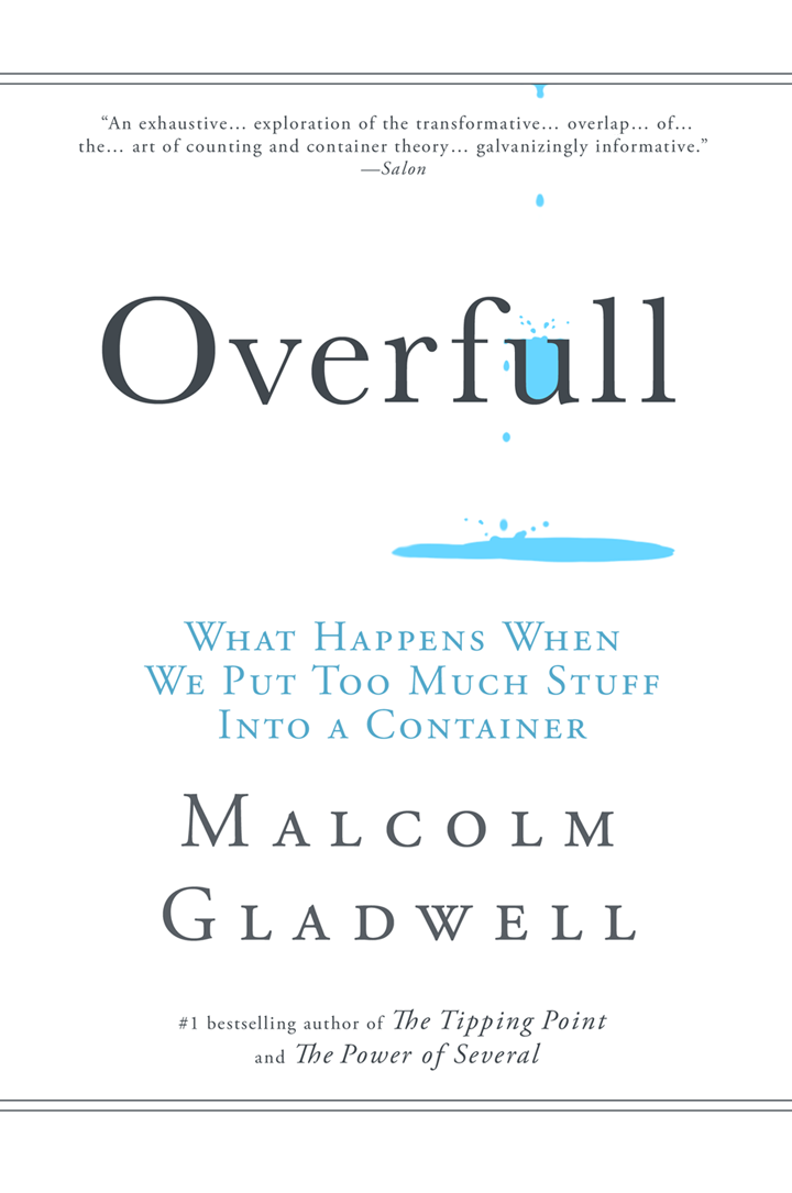 Malcolm Gladwell’s next next book, Overfull.