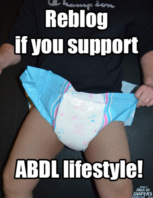 theonethatlosthisheart - menindiapers - Reblog if you support ABDL...
