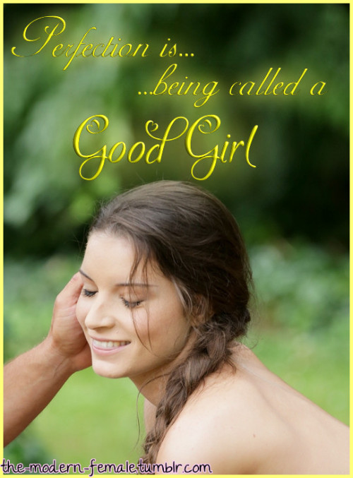 the-modern-female - Perfection is being called a Good Girl.My...