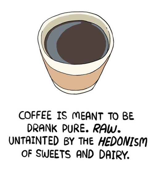 Hahahaha I love cream and sugar in my coffee