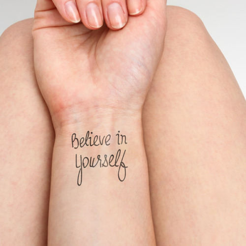 “Believe in yourself” temporary tattoo on the left inner wrist....