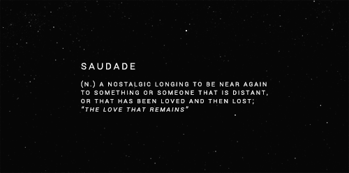 baellamy-morley - “Saudade” is a word in Portuguese and Galacian...