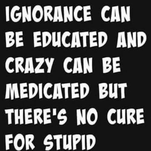 crazy-joe-white - Ignorance can be educated and crazy can be...
