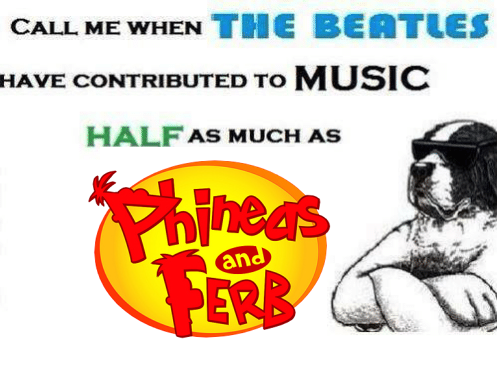 ltsv - ltsv - call me when the beatles have contributed to music half as much as phineas and ferb