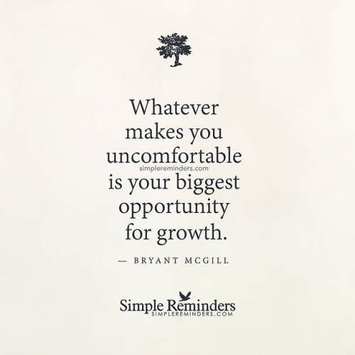 mysimplereminders - Whatever makes you uncomfortable is your...