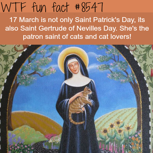 wtf-fun-factss - Saint Gertrude of Nevilles Day - WTF fun facts