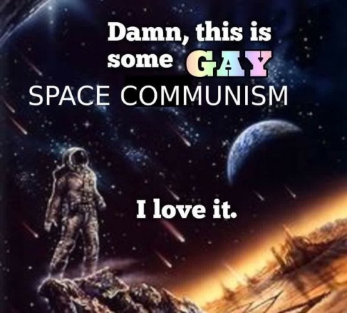Image result for damn this is some gay space communism