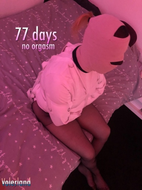 volerland - 77 days no orgasm. But beeing my straitjacket bitch....
