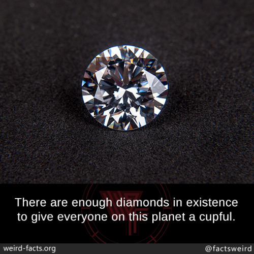 mindblowingfactz - There are enough diamonds in existence to give...