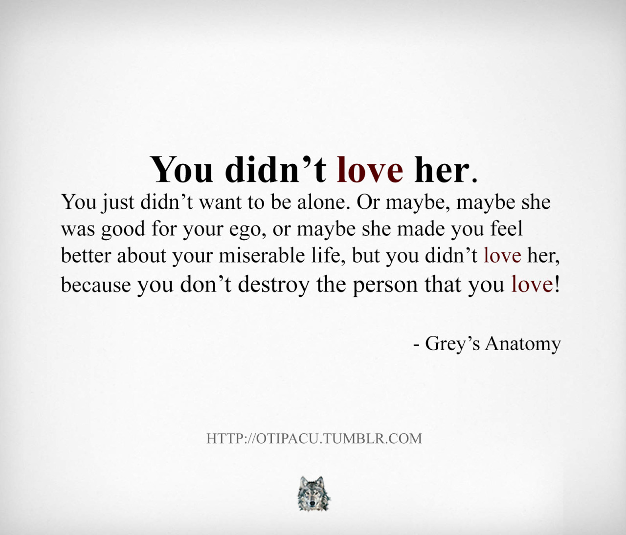 otc otipacu quotes grey s anatomy you didn t love her destroy ego alone miserable life