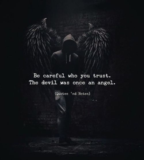 quotesndnotes - Be careful who you trust. The devil was once an...
