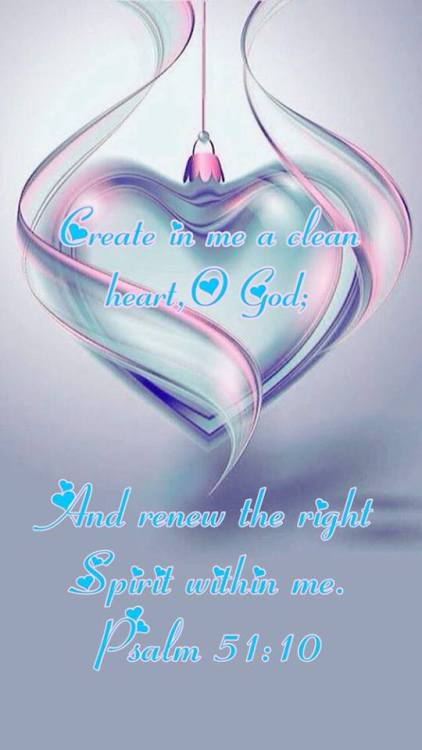 jesuslivingwater:Psalm 51:10Create in me a clean heart, O...
