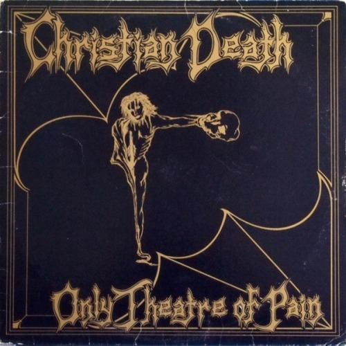 postpunkindustrial - Christian Death ‎– Only Theatre Of Pain...