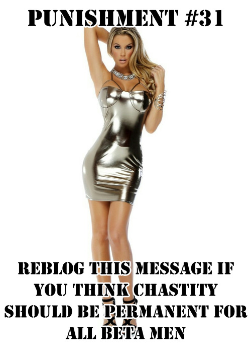 Wrong Chastity should be temparary Castration should be...