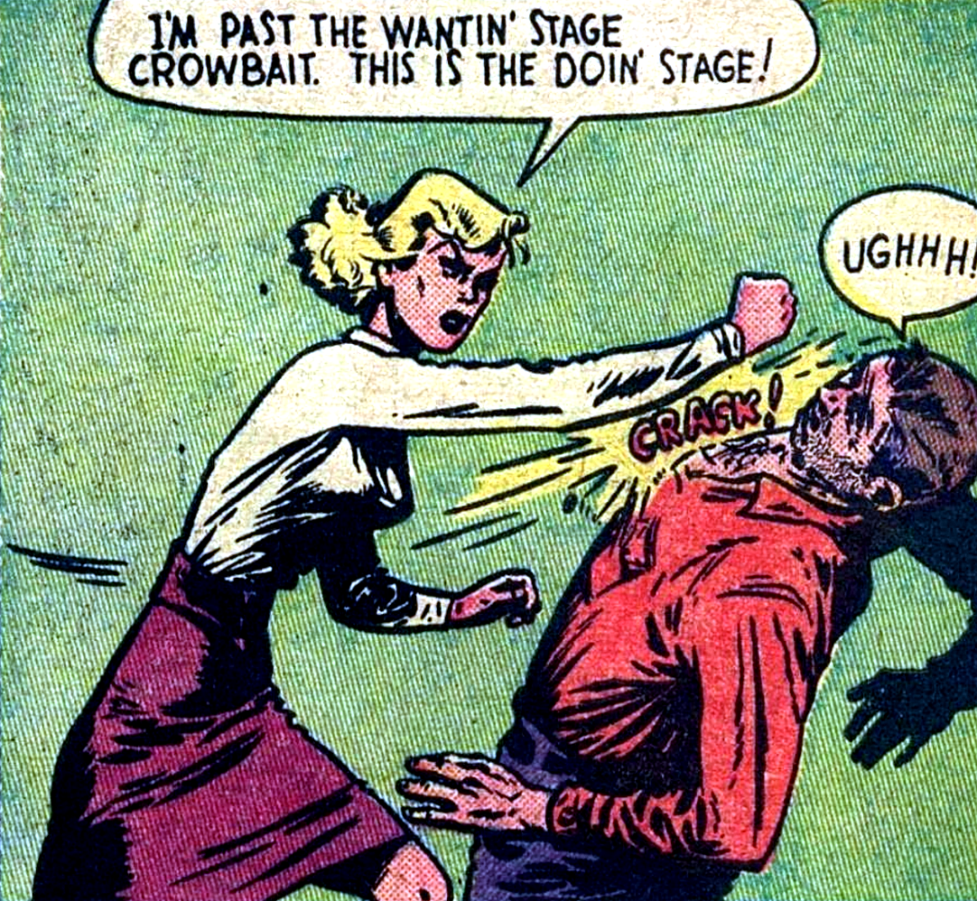 superdames:
“This is the doin’ stage!
—“Moll Malloy” in Women Outlaws #6 (1949)
”